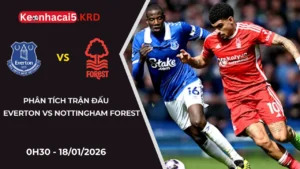 Phân tích Everton Vs Nottingham Forest - 0H30 Ngày 18/01/2026