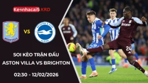Soi Kèo Trận Bóng Aston Villa vs Brighton | 02:30 - 12/02/2026