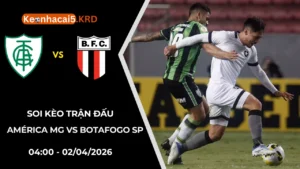 Soi Kèo Trận América MG vs Botafogo SP | 04:00 - 02/04/2026