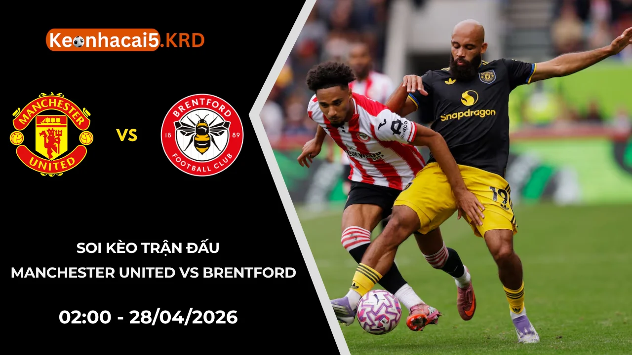 Soi Kèo Manchester United vs Brentford | 02:00 - 28/04/2026