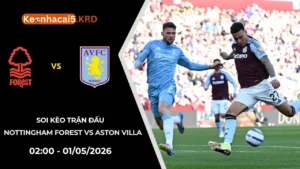 Soi Kèo Nottingham Forest vs Aston Villa | 02:00 - 01/05/2026