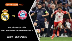 Soi Kèo Real Madrid vs Bayern Munich | 02:00 - 08/04/2026