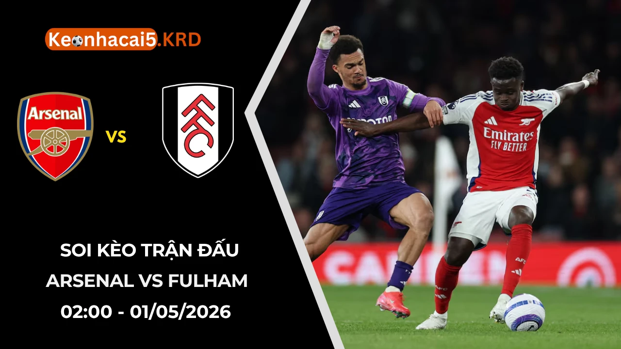 Soi Kèo Trận Bóng Arsenal vs Fulham | 23:30 - 02/05/2026