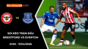 Soi Kèo Trận Cầu Brentford vs Everton | 21:00 - 11/04/2026