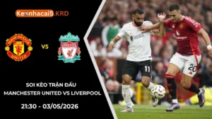 Soi Kèo Trận Manchester United vs Liverpool | 21:30 - 03/05/2026